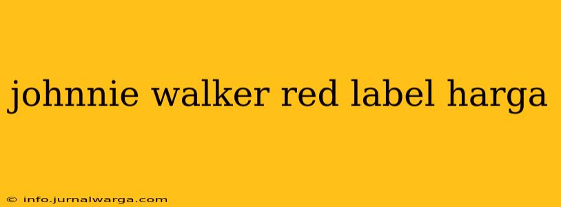johnnie walker red label harga