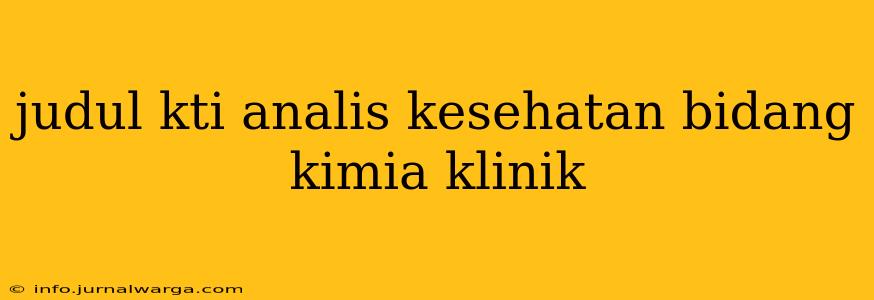judul kti analis kesehatan bidang kimia klinik