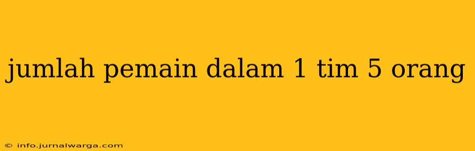 jumlah pemain dalam 1 tim 5 orang