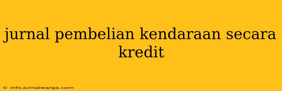 jurnal pembelian kendaraan secara kredit