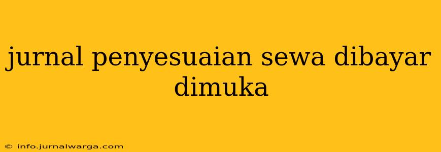jurnal penyesuaian sewa dibayar dimuka