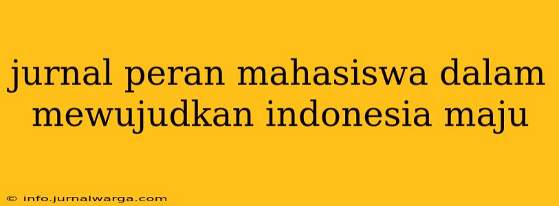 jurnal peran mahasiswa dalam mewujudkan indonesia maju