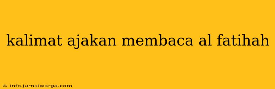 kalimat ajakan membaca al fatihah