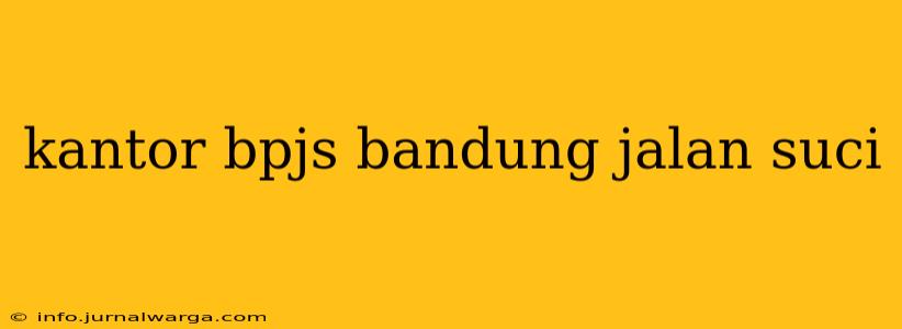 kantor bpjs bandung jalan suci