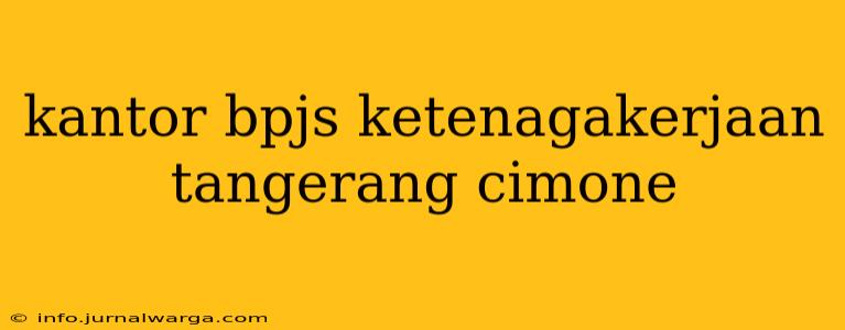 kantor bpjs ketenagakerjaan tangerang cimone