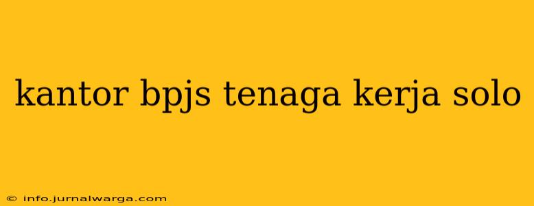 kantor bpjs tenaga kerja solo