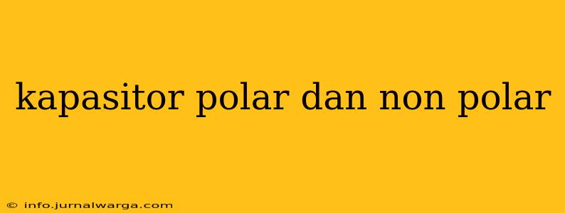 kapasitor polar dan non polar