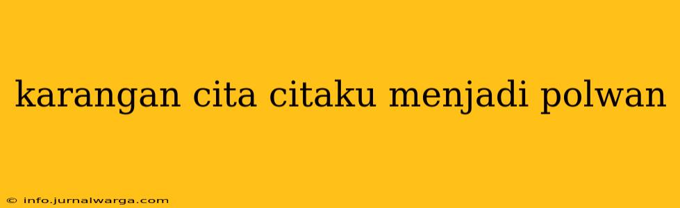 karangan cita citaku menjadi polwan