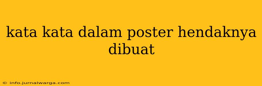 kata kata dalam poster hendaknya dibuat
