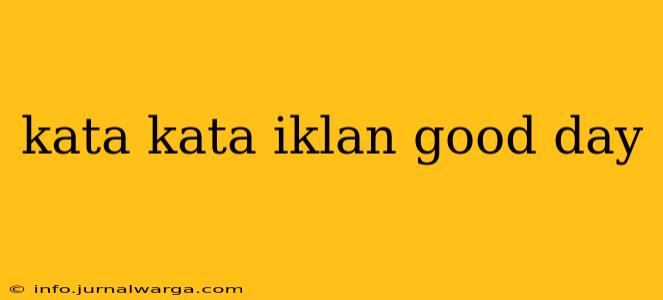 kata kata iklan good day