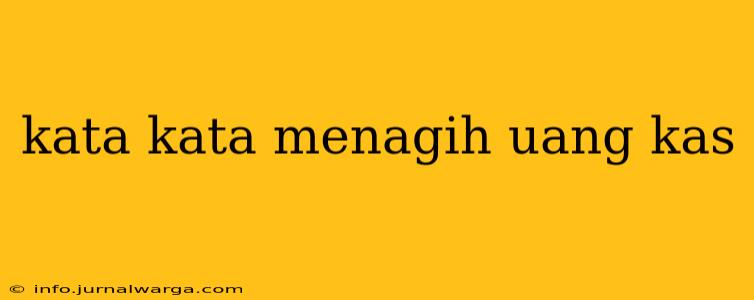 kata kata menagih uang kas