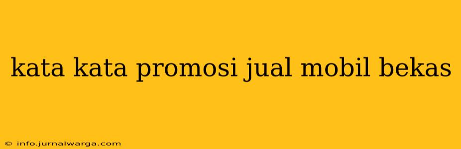 kata kata promosi jual mobil bekas