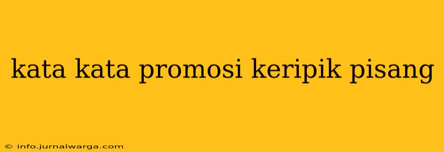 kata kata promosi keripik pisang