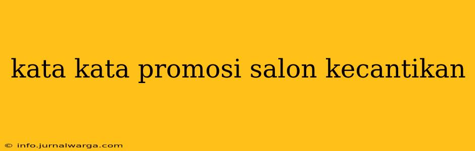 kata kata promosi salon kecantikan