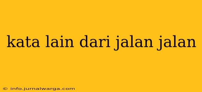 kata lain dari jalan jalan