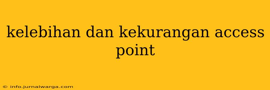 kelebihan dan kekurangan access point