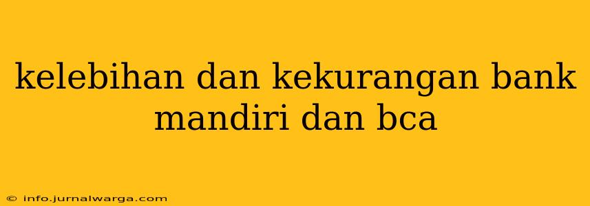 kelebihan dan kekurangan bank mandiri dan bca