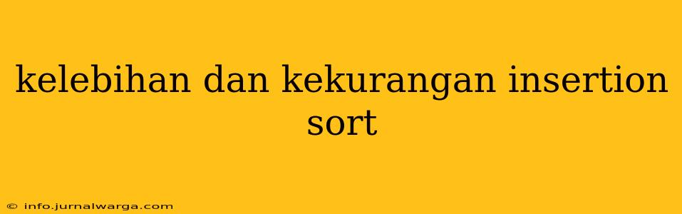 kelebihan dan kekurangan insertion sort