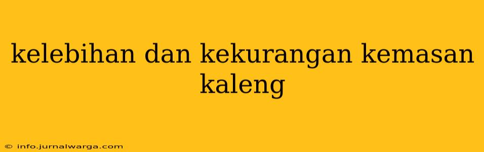 kelebihan dan kekurangan kemasan kaleng