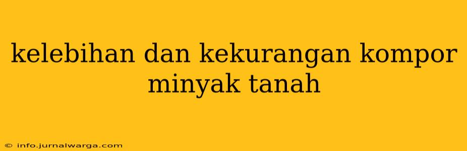 kelebihan dan kekurangan kompor minyak tanah