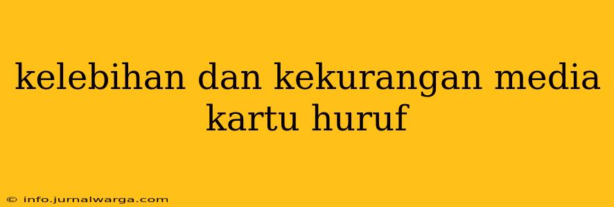 kelebihan dan kekurangan media kartu huruf