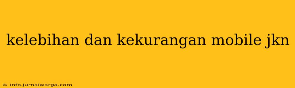 kelebihan dan kekurangan mobile jkn