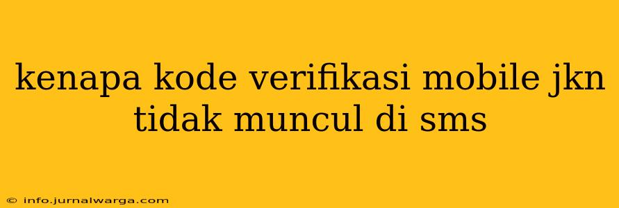 kenapa kode verifikasi mobile jkn tidak muncul di sms