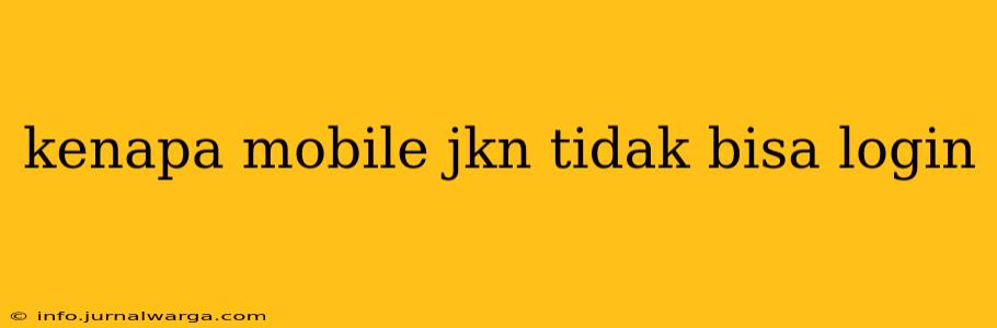kenapa mobile jkn tidak bisa login