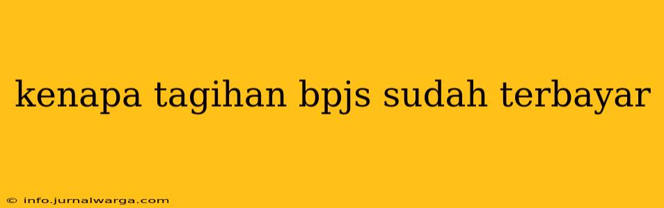 kenapa tagihan bpjs sudah terbayar
