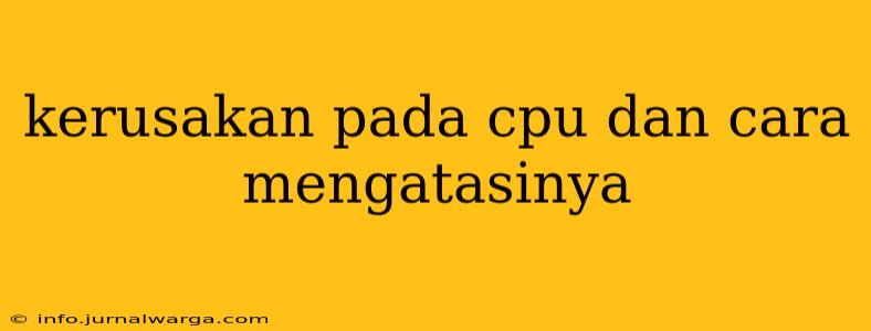 kerusakan pada cpu dan cara mengatasinya