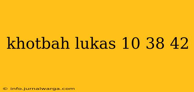 khotbah lukas 10 38 42