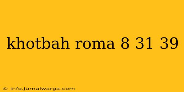 khotbah roma 8 31 39
