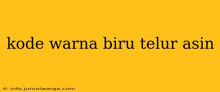 kode warna biru telur asin