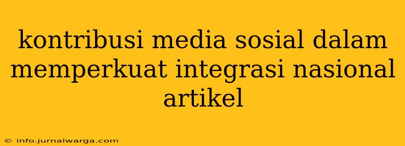 kontribusi media sosial dalam memperkuat integrasi nasional artikel