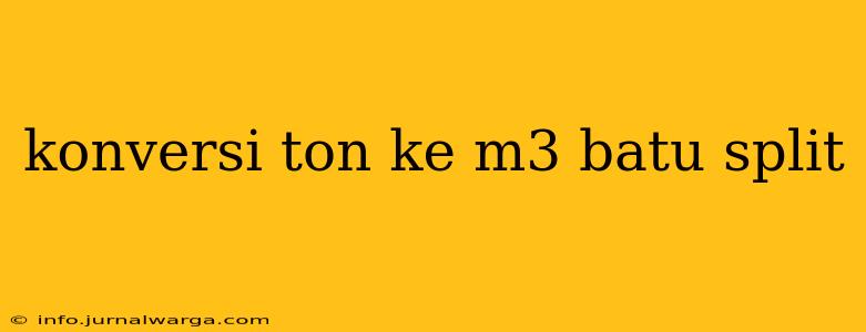 konversi ton ke m3 batu split