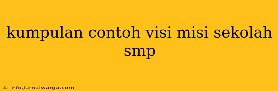 kumpulan contoh visi misi sekolah smp