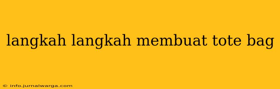 langkah langkah membuat tote bag