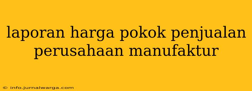 laporan harga pokok penjualan perusahaan manufaktur