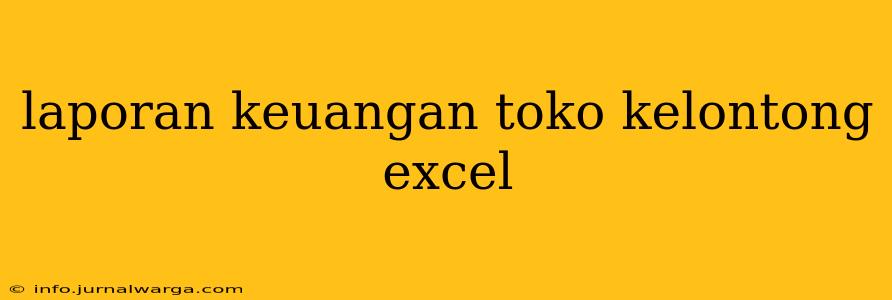 laporan keuangan toko kelontong excel