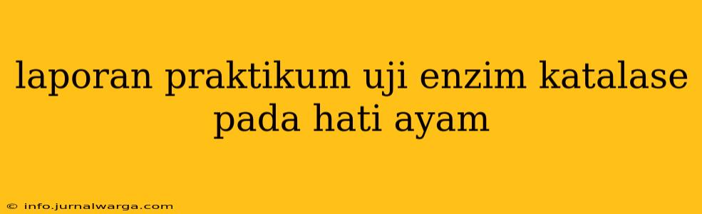 laporan praktikum uji enzim katalase pada hati ayam