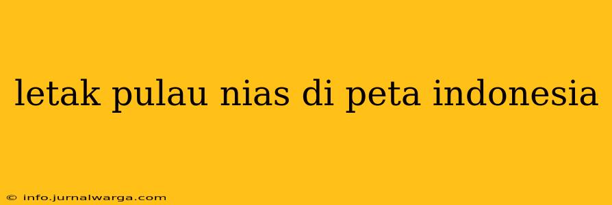 letak pulau nias di peta indonesia