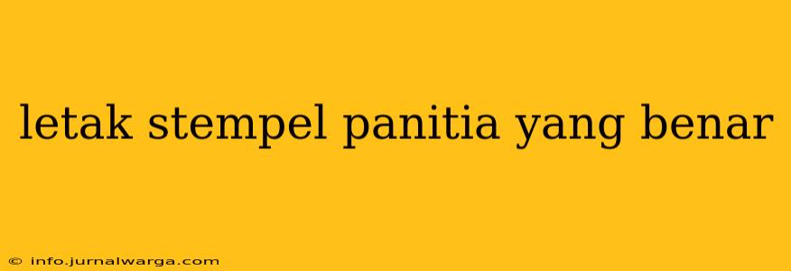 letak stempel panitia yang benar