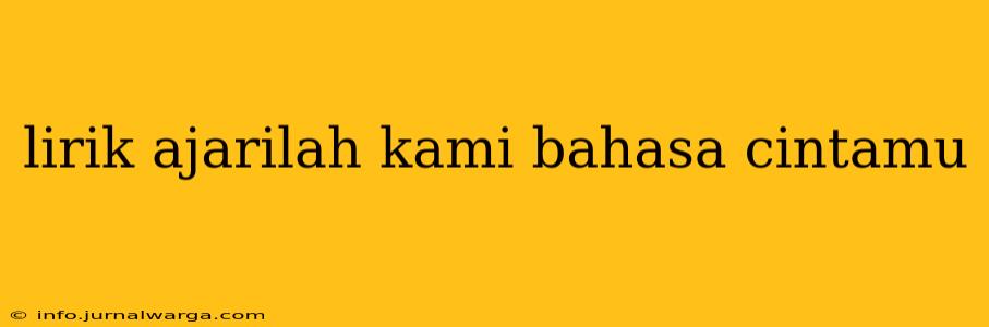 lirik ajarilah kami bahasa cintamu