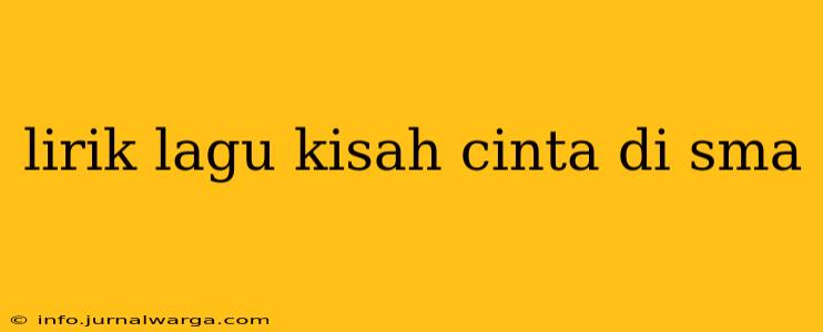 lirik lagu kisah cinta di sma