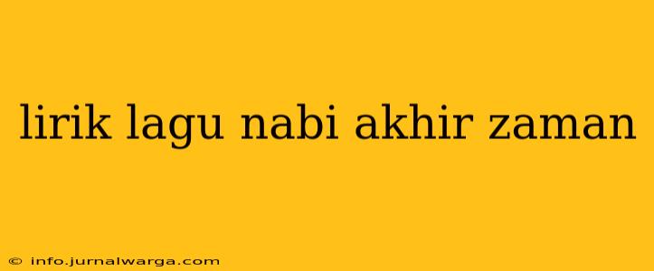 lirik lagu nabi akhir zaman