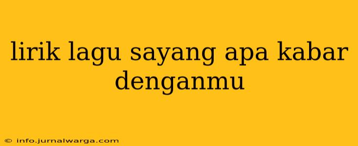 lirik lagu sayang apa kabar denganmu