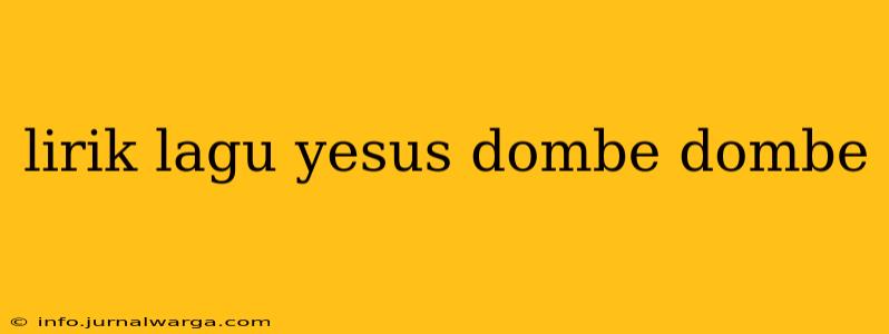lirik lagu yesus dombe dombe