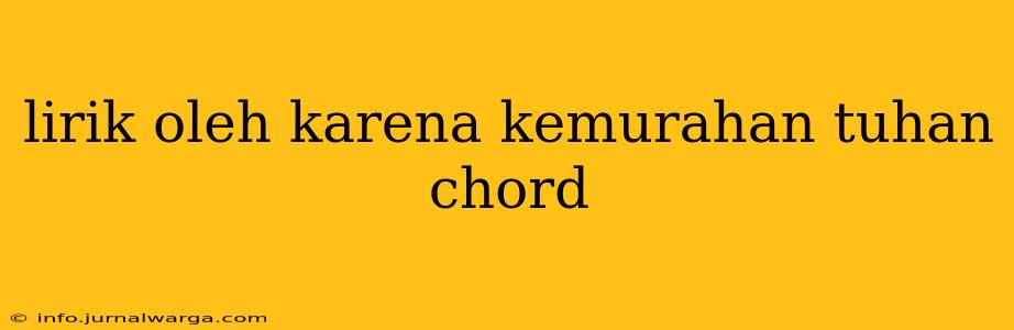 lirik oleh karena kemurahan tuhan chord