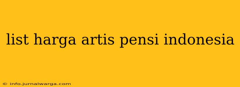 list harga artis pensi indonesia