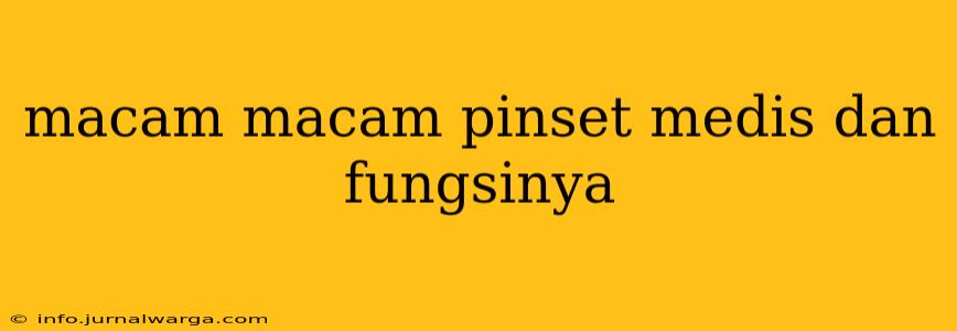 macam macam pinset medis dan fungsinya